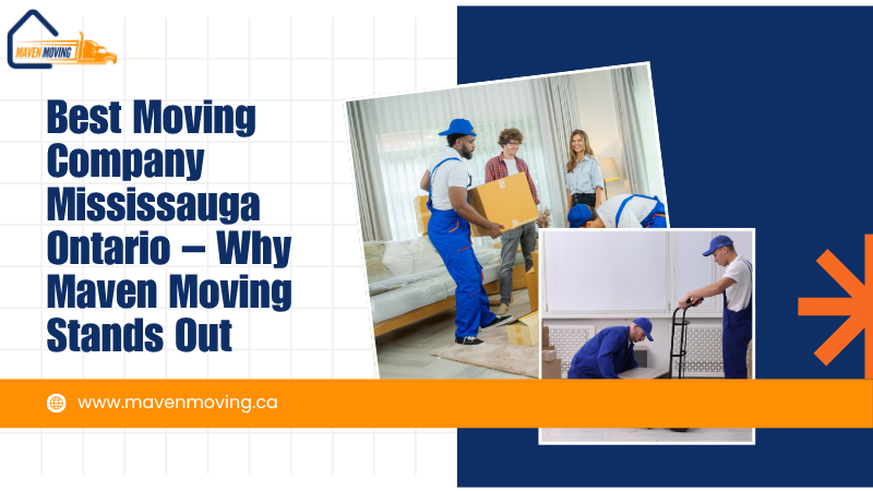 Best Moving Company Mississauga Ontario – Why Maven Moving Stands Out best moving company mississauga ontario – why maven moving stands out